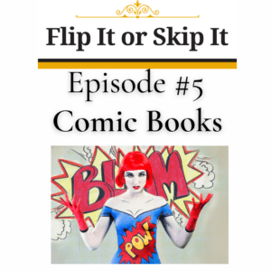 Flip it or Skip it – Comic Books