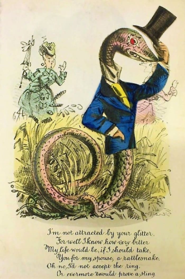 A slithery vinegar valentine, c. 1870: "I'm not attracted by your glitter, For well I know how very bitter, My life would be, if I should take, You for my spouse, a rattlesnake, Oh no, I'd not accept the ring, Or evermore 'twould prove a sting."
